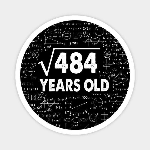 Square Root of 484 22th Birthday 22 Years Old Math Science Lover Gifts Nerdy Geeky Gift Idea Magnet by smtworld